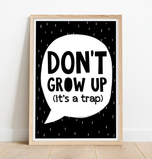 Dont grow up (it's a trap) quote print