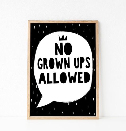 No Grown Ups Allowed quote print